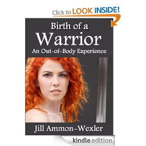  "Birth of a Warrior: An Out-of-Body Experience" by Dr. Jill Ammon-Wexler