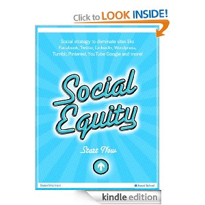 Social Equity - Social media strategy to dominate sites like Facebook, Twitter, LinkedIn, Wordpress, Tumblr, Pinterest, YouTube Google and more (Asset School) 