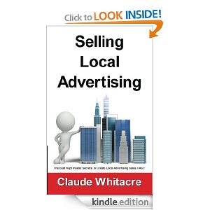 Selling Local Advertising: The Best Kept Insider Secrets To Create Local Advertising Sales, FAST! [