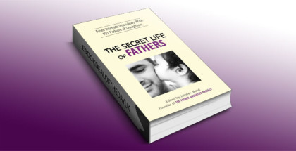 The Secret Life of Fathers by James I. Bond