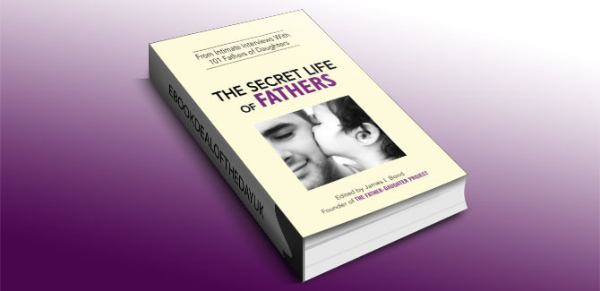 The Secret Life of Fathers by James I. Bond