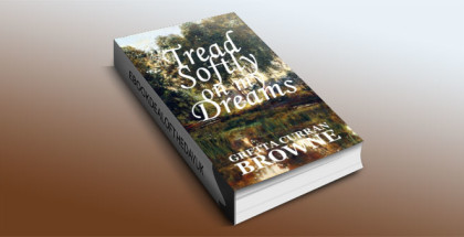 TREAD SOFTLY ON MY DREAMS by Gretta Curran Browne