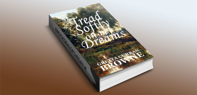 TREAD SOFTLY ON MY DREAMS by Gretta Curran Browne