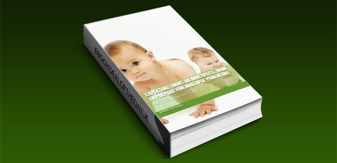 Expecting Twins or Multiples, How to Prepare for Multiple Parenting by Maria Russell