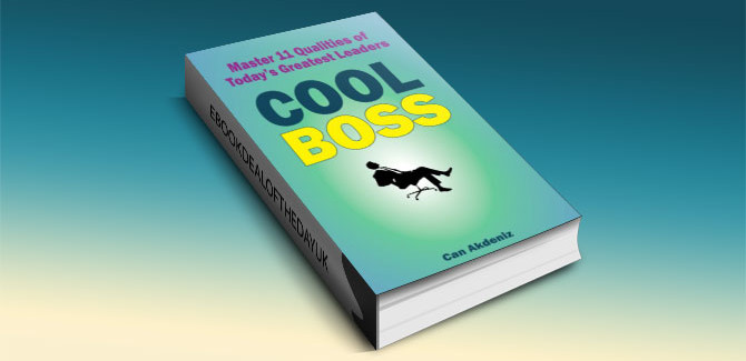 Cool Boss: Master 11 Qualities of Today's Greatest Leaders by Can Akdeniz