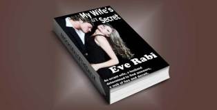 romantic crime fiction ebook "My Wife's Little Secret: An errant wife, a husband determined to find answers and a web of lies and deceit." by Eve Rabi