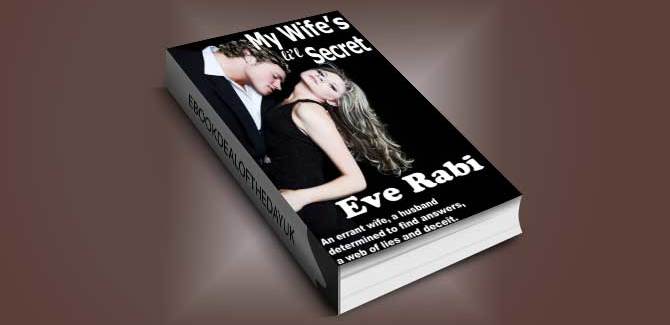 romantic crime fiction ebook My Wife's Little Secret: An errant wife, a husband determined to find answers and a web of lies and deceit. by Eve Rabi