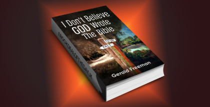 memoir travel ebook " I Don't Believe God Wrote The Bible (Get A Life Book 2)" by Gerald Freeman
