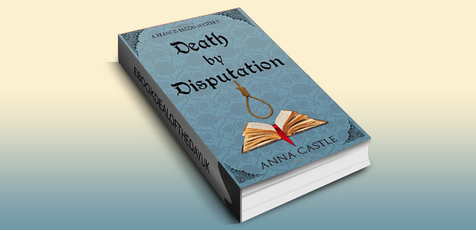 historical fiction mystery ebook Death by Disputation (A Francis Bacon Mystery Book 2) by Anna Castle