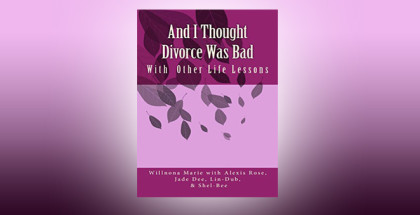 women's fiction lit ebook "And I Thought Divorce Was Bad: With Other Life Lessons" by Willnona Marie