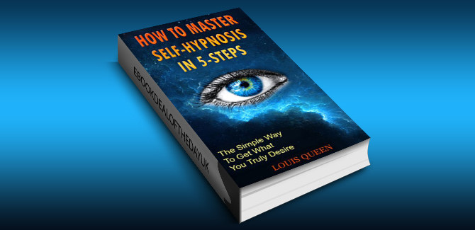 how to & selfhelp ebook How To Master Self-Hypnosis In 5-Steps: The Simple Way To Get What You Truly Desire by Louis Queen