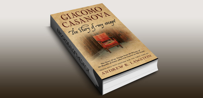 historical memoir ebook The Story of my Escape: from the prisons of the Republic of Venice otherwise known as The Leads by Giacomo Casanova