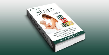 parenting nonfiction kindle book "Beauty and a Baby: A Head-to-Toe Look at Post-Pregnancy Worries and How to Recover Your Pre-Baby Body" by Rita Bertolli