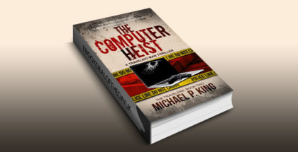 computer heist thriller ebook "The Computer Heist (The Travelers Book 2)" by Michael P. King
