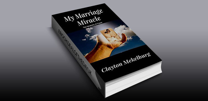 nonfiction kindle ebook My Marriage Miracle: The Necessity of prayer by Clayton Mekelburg