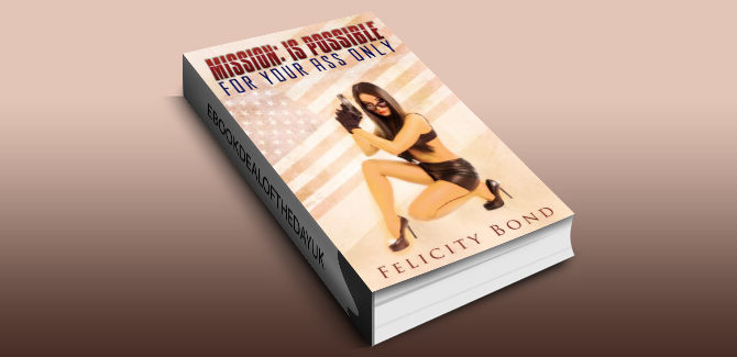 action adventure w/ erotica ebook Mission: Is Possible (For Your Ass Only) by Felicity Bond