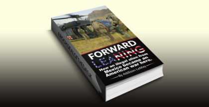 crime fiction ebook "Forward Leaning: How an Illegal Alien from Mexico became an American War" Hero by Addison LeMay