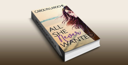 newadult contemporary romance ebook "All She Never Wanted" by Carolyn LaRoche