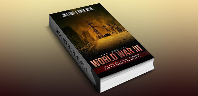 political war thriller ebook Prelude to World War III: The Rise of the Islamic Republic and the Rebirth of America by Prelude to World War III: The Rise of the Islamic Republic and the Rebirth of America by James Rosone