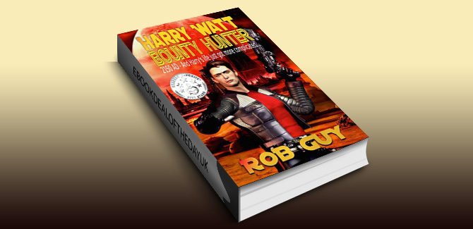 humour scifi ebook Harry Watt Bounty Hunter: 2150 AD - And Harry's Life Just Got More Complicated by Rob Guy