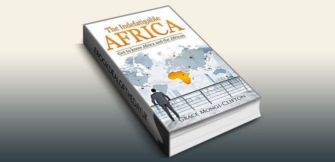 Africa history nonfiction ebook The Indefatigable Africa: Get to know Africa and the African by Grace Mongi-Clifton