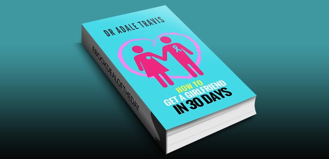 How to get a girlfriend in 30 days: To Be a Beautiful Girl's Bodyguard by Dr Adale Travis