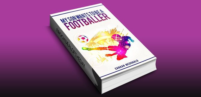 Football : My son wants to be a footballer, Nonfiction, Autobiography and Biography: Football and Sports by Canaan McDonald