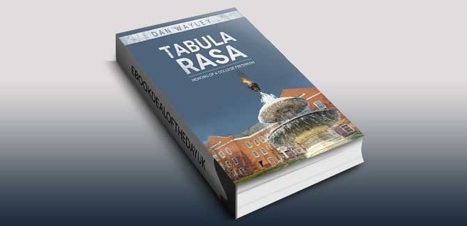 Tabula Rasa: Memoirs of a College Freshman by Dan Wayley