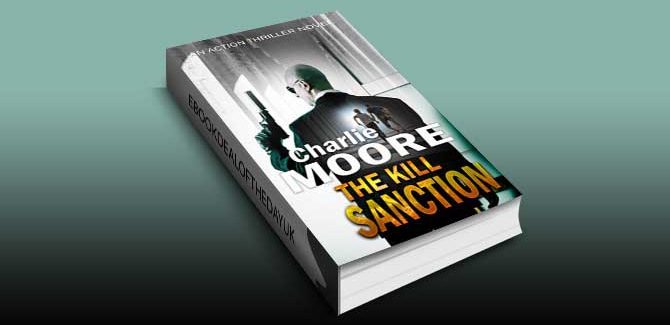 THE KILL SANCTION: An Action Thriller Novel ('The Clock' Action Thriller series Book 1) by Charlie Moore