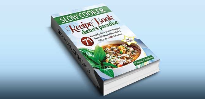 Slow Cooker Recipe Book: Dieter's Paradise: 71 Heavenly Slow Cooker Recipes from All Around the World, All Under 500 Calories by Diana Clayton