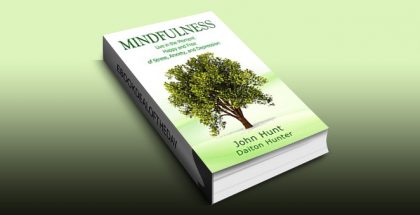 Mindfulness: Live in the Moment Happy and Free of Stress, Anxiety, and Depression by John Hunt