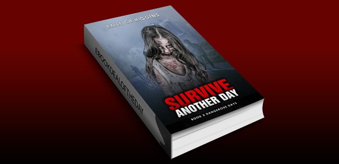 Survive Another Day (Dangerous Days - Zombie Apocalypse Book 2) by Baileigh Higgins