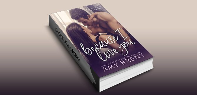 Because I Love You: A Brother's Best Friend Secret Baby Romance by Amy Brent