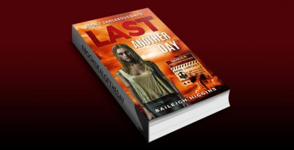 Last Another Day (Dangerous Days - A Zombie Apocalypse Survival Thriller Book 1) by Baileigh Higgins