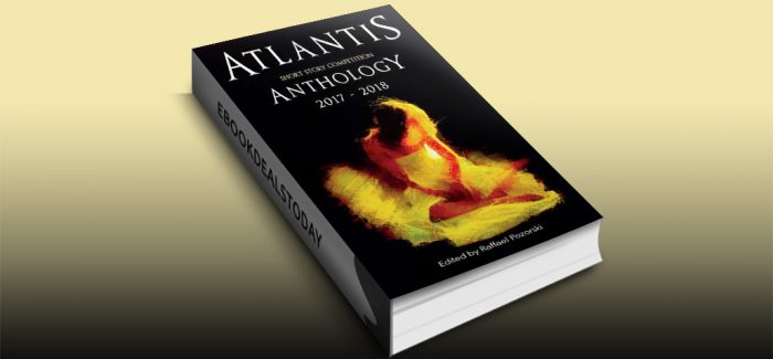 Atlantis Short Story Competition Anthology 2017 - 2018 by Raffael Pozorski