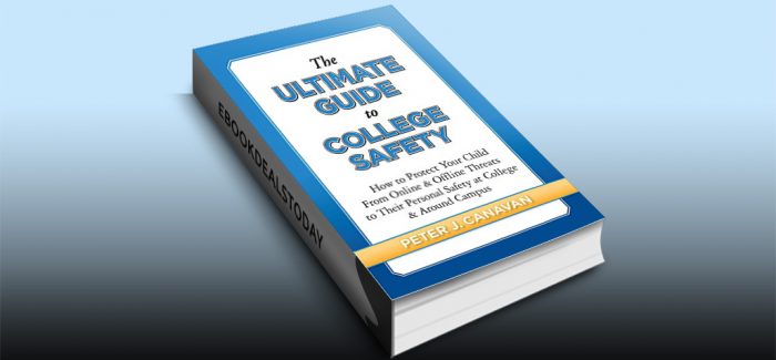 The Ultimate Guide to College Safety by Peter J Canavan