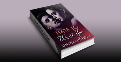Hate To Want You by Ashlyn Mathews