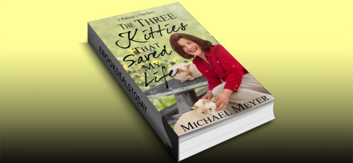 The Three Kitties That Saved My Life by Michael Meyer