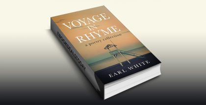 Voyage in Rhyme: a poetry collection by Earl White