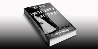 True Tales of Unexplained Mysteries by Steph Young