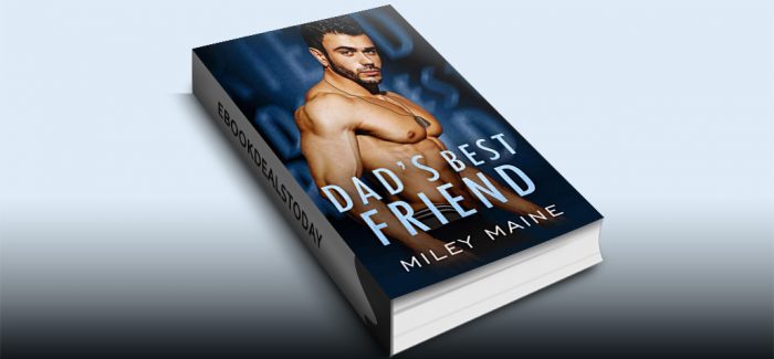 Dad's Best Friend by Miley Maine