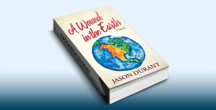 A Wound in the Earth: A Novel by Jason Durant