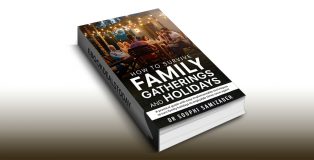 HOW TO SURVIVE FAMILY GATHERINGS AND HOLIDAYS by Souphi Samizadeh