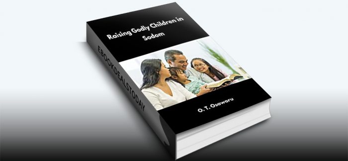 Raising Godly Children in Sodom by O. T. Osawaru