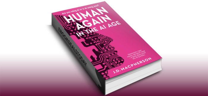 Human Again: In the AI Age by J.D. Macpherson